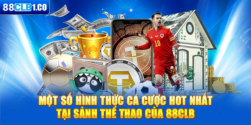 Một số hình thức cá cược hot nhất tại sảnh thể thao của 88CLB 