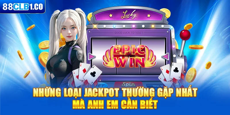 Những loại Jackpot thường gặp nhất mà anh em cần biết