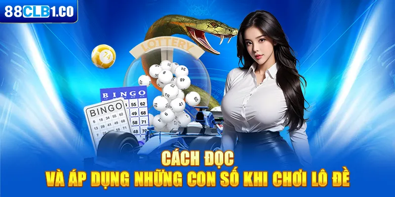 Cách đọc và áp dụng những con số khi chơi lô đề 