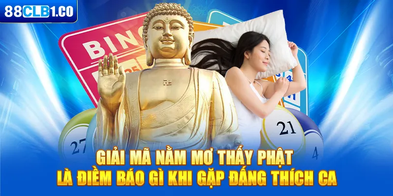 Giải mã nằm mơ thấy phật là điềm báo gì khi gặp đấng thích ca