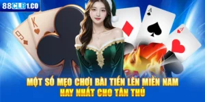 Một số mẹo chơi bài tiến lên miền nam hay nhất cho tân thủ