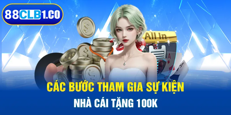 Các bước tham gia sự kiện nhà cái tặng 100k