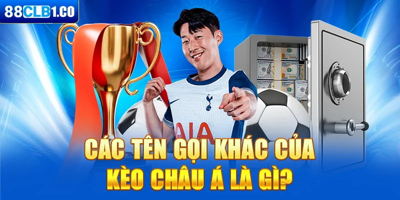 Các tên gọi khác của kèo Châu Á là gì?