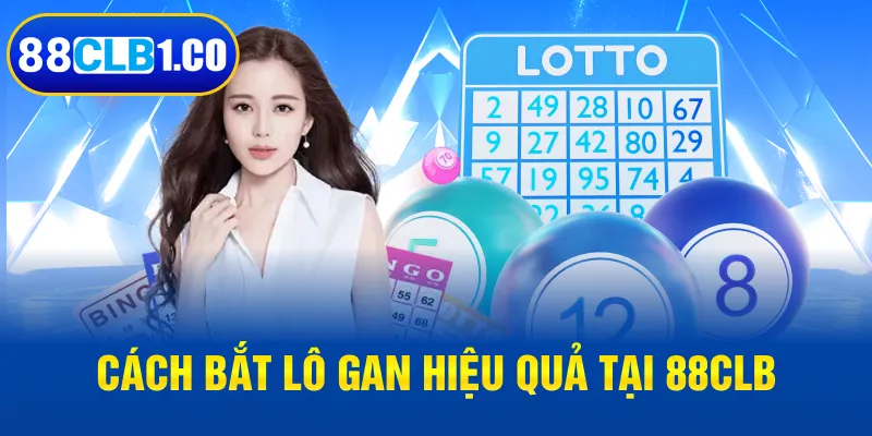 Cách bắt lô gan hiệu quả tại 88CLB 