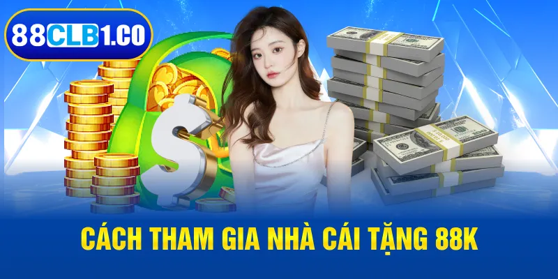 Cách tham gia nhà cái tặng 88k