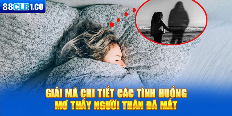 Giải mã chi tiết các tình huống mơ thấy người thân đã mất