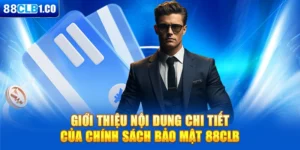 Giới thiệu nội dung chi tiết của chính sách bảo mật 88CLB