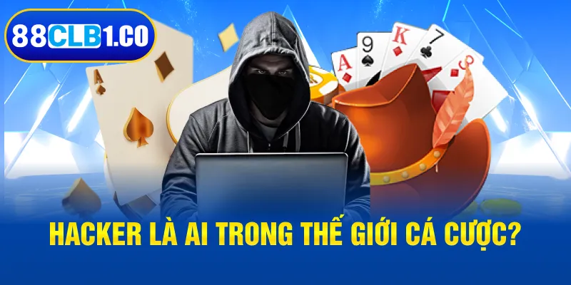 Hacker là ai trong thế giới cá cược?