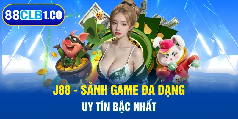 J88 - Sảnh game đa dạng, uy tín bậc nhất