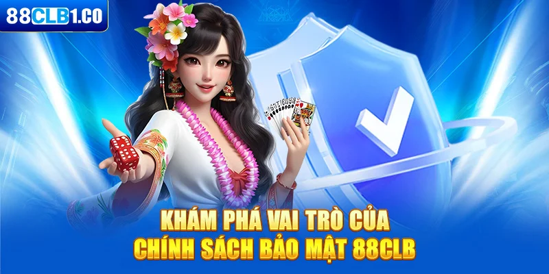 Khám phá vai trò của chính sách bảo mật 88CLB 