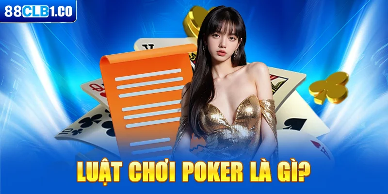 Luật chơi Poker là gì? 