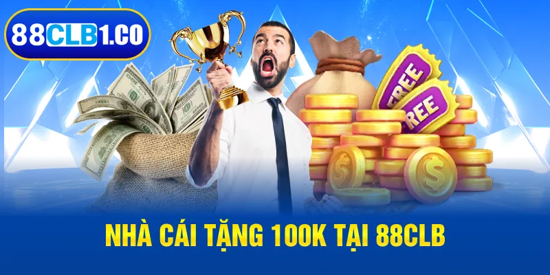 Nhà cái tặng 100k tại 88CLB