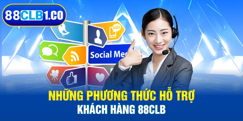 Những phương thức hỗ trợ khách hàng 88CLB