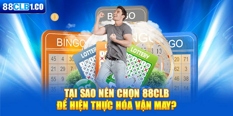 Tại sao nên chọn 88CLB để hiện thực hóa vận may?