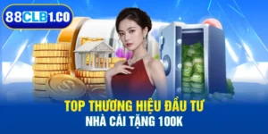 Top thương hiệu đầu tư nhà cái tặng 100k