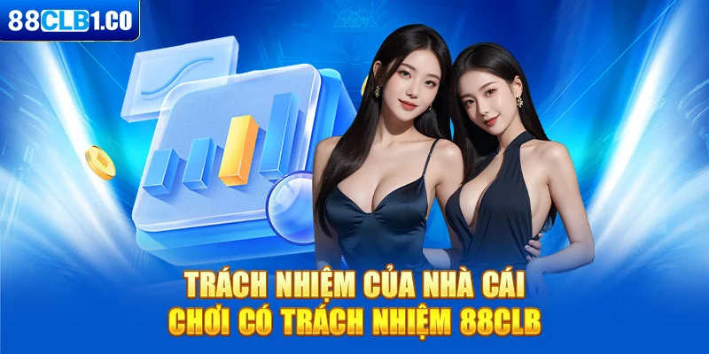 Trách nhiệm của nhà cái - Chơi có trách nhiệm 88CLB 