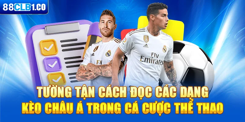 Tường tận cách đọc các dạng kèo Châu Á trong cá cược thể thao